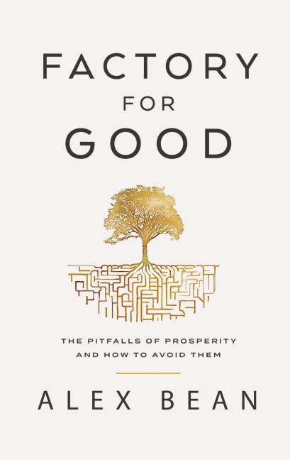 Factory for Good: The Pitfalls of Prosperity and How to Avoid Them