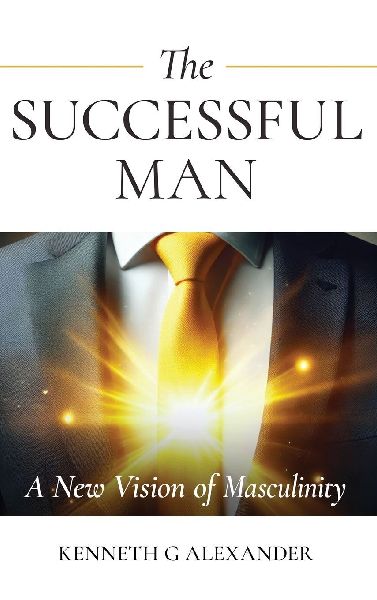 THE SUCCESSFUL MAN: A New Vision of Masculinity