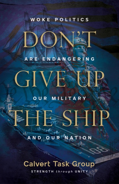 Dont Give Up the Ship: Woke Politics Are Endangering Our Military and Our Nation