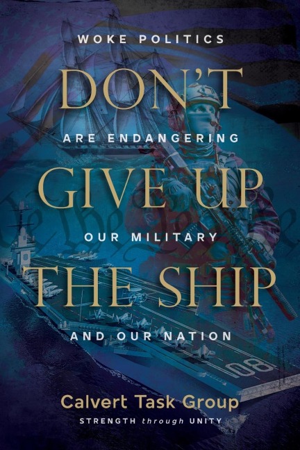 Dont Give Up the Ship: Woke Politics Are Endangering Our Military and Our Nation