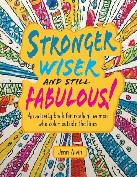 Stronger, Wiser, and Still Fabulous: An Activity Book for Resilient Women Who Color Outside the Lines