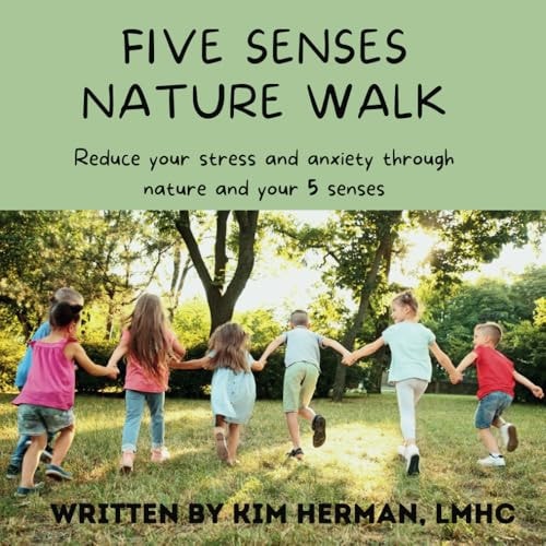 Five Senses Nature Walk Reduce Your Stress and Anxiety Through Nature and Your Five Senses