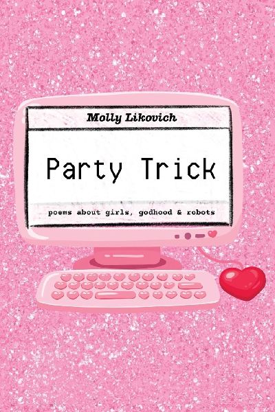 Party Trick: poems about girls, godhood & robots