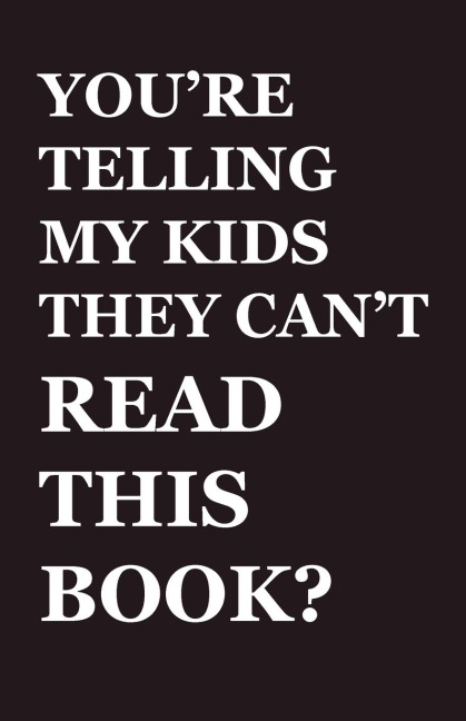 You're Telling My Kids They Can't Read This Book?: Our Hundred-Year Children's-Literature Revolution and How We'll Keep Fighting to Support Our Families' Right to Read