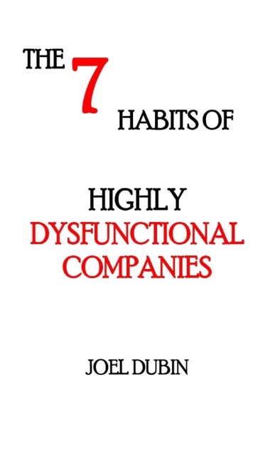The 7 Habits of Highly Dysfunctional Companies