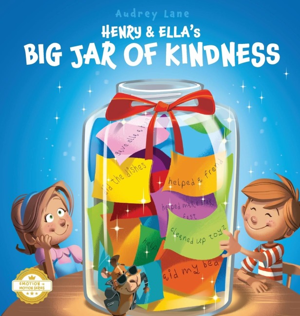 Henry & Ellas Big Jar of Kindness: A Story to Help Kids Build Empathy at Home and School, One Kind Act at a Time