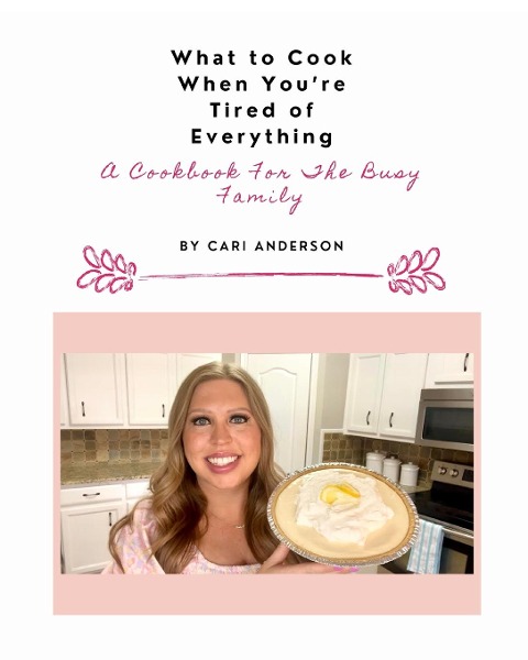 What to Cook When Youre Tired of Everything: A Cookbook For The Busy Family