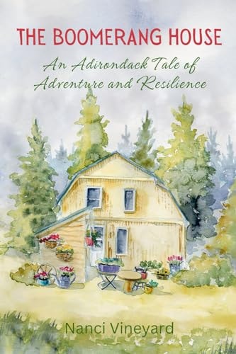 The Boomerang House An Adirondack Tale of Adventure and Resilience
