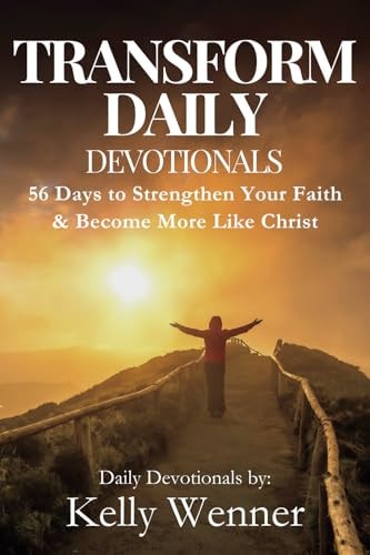 Transform Daily 56 Days to Strengthen Your Faith and Become More Like Christ