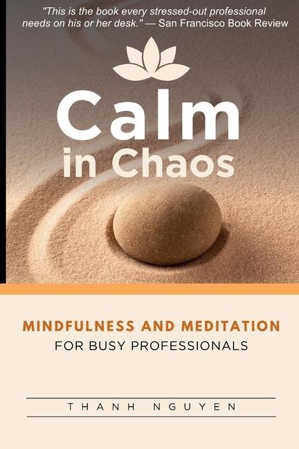 Calm in Chaos: Mindfulness and Meditation for Busy Professionals