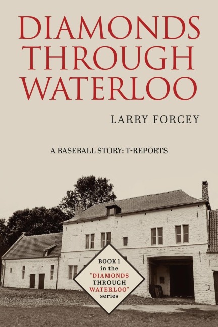 DIAMONDS THROUGH WATERLOO: A Baseball Story: T-Reports