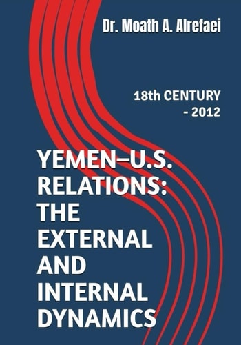 Yemen - U.S. Relations The External and Internal Dynamics: 18th CENTURY - 2012