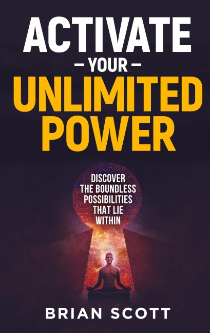 Activate Your Unlimited Power: Discover the Boundless Possibilities that Lie Within