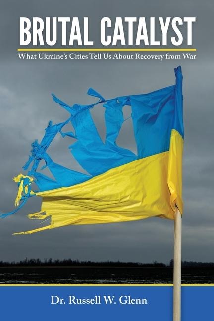 Brutal Catalyst: What Ukraines Cities Tell Us About Recovery From War
