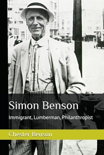 Simon Benson Immigrant, Lumberman, Philanthropist ; a Biography