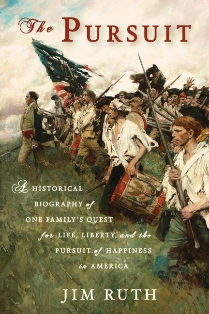 The Pursuit A Historical Biography of One Family's Quest for Life, Liberty, and the Pursuit of Happiness in America
