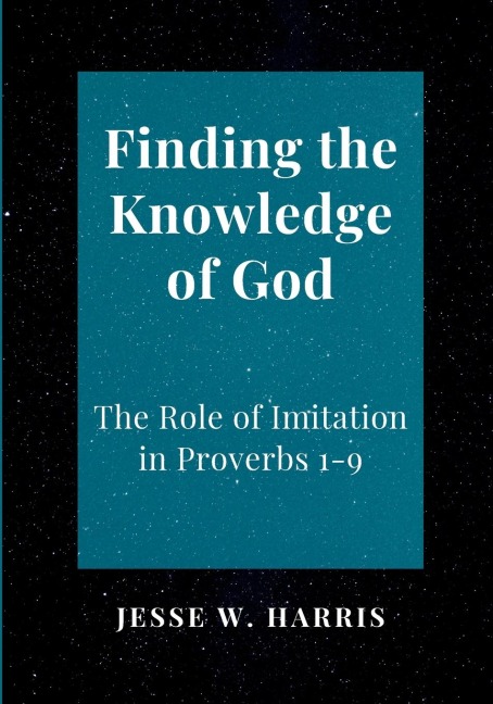 Finding the Knowledge of God: The Role of Imitation in Proverbs 1-9