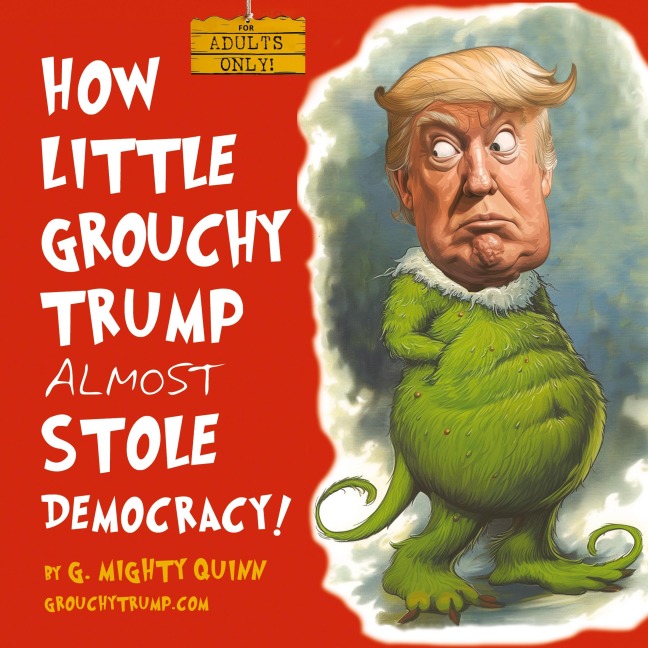 How Little Grouchy Trump Almost Stole Democracy!: A Hilarious Adult Picture book about Donald J. Trump