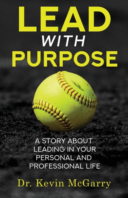 Lead with Purpose: A Story About Leading In Your Personal And Professional Life