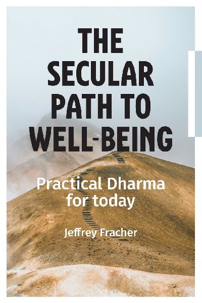 The Secular Path to Well-being: Practical Dharma for Today
