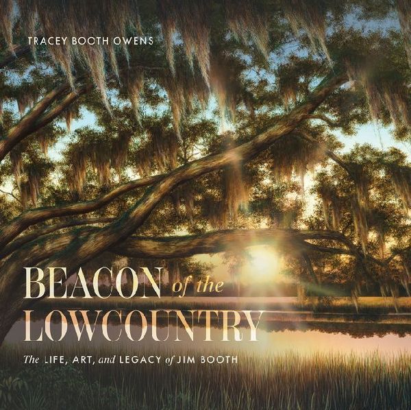 Beacon of the Lowcountry: The Life, Art, and Legacy of Jim Booth