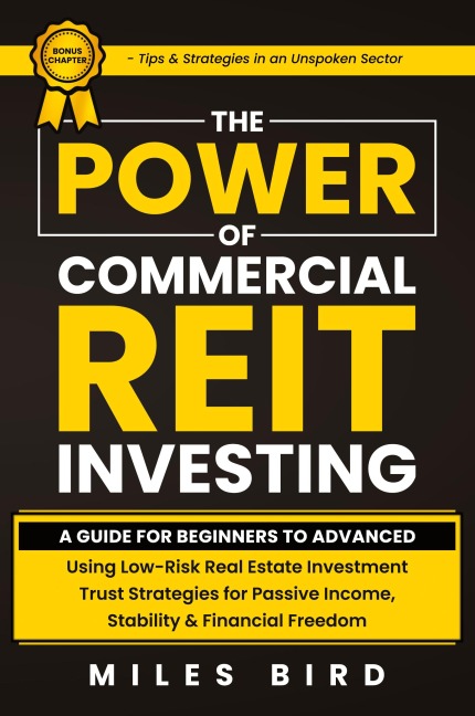 The POWER of Commercial REIT Investing: A Guide for Beginners to Advanced Using Low-Risk REIT Investment Strategies for Passive Income, Stability & Financial Freedom