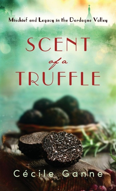 SCENT OF A TRUFFLE: Mischief and Legacy in the Dordogne Valley