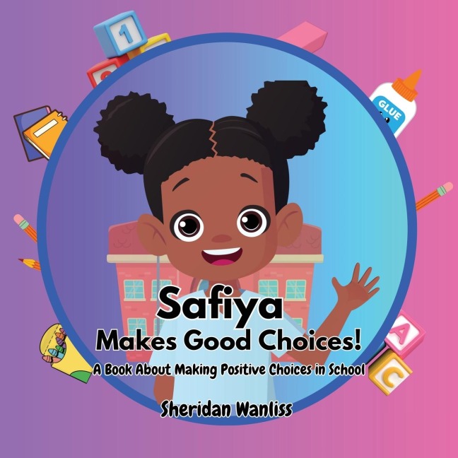 Safiya Makes Good Choices!: A Book About Making Positive Choices in School