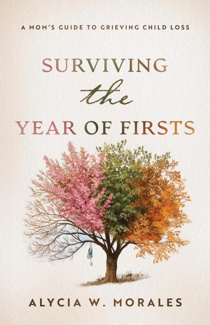 Surviving the Year of Firsts: A Moms Guide to Grieving Child Loss