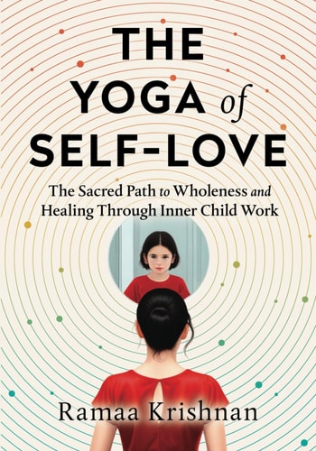 The Yoga of Self-Love The Sacred Path to Wholeness and Healing Through Inner Child Work