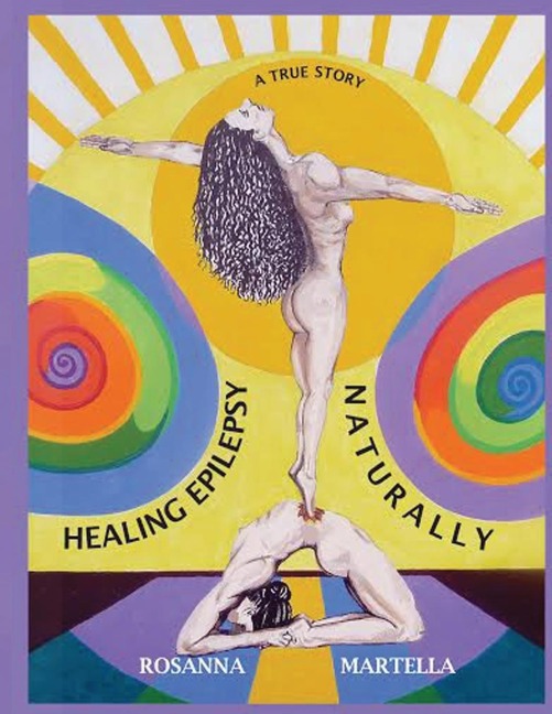Healing Epilepsy Naturally: It Is Possible. I Am a Living Example!