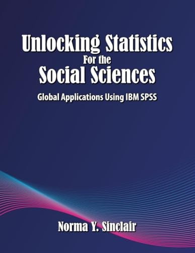 Unlocking Statistics for the Social Sciences Global Applications Using IBM SPSS