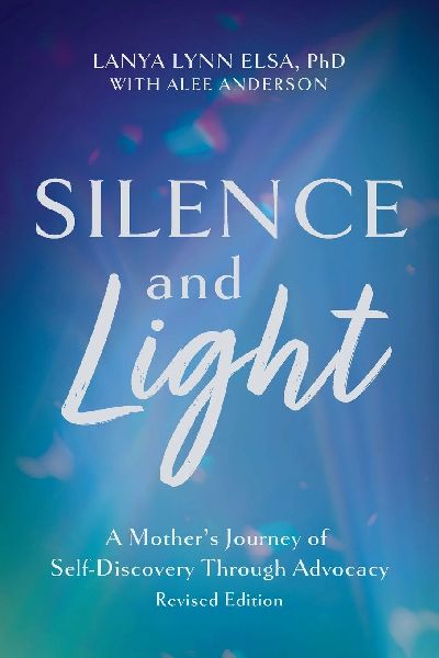 Silence and Light: A Mothers Journey of Self-Discovery Through Advocacy