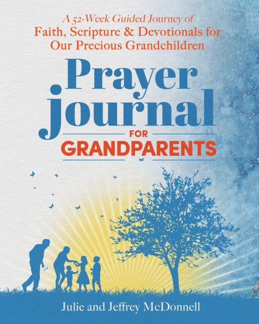 Prayer Journal for Grandparents: A 52-Week Guided Journey of Faith, Scripture & Devotionals for Our Precious Grandchildren