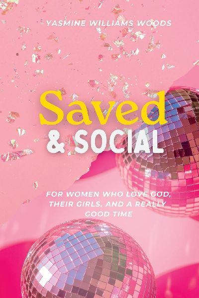 Saved & Social: For Women Who Love God, Their Girls, and a Really Good Time