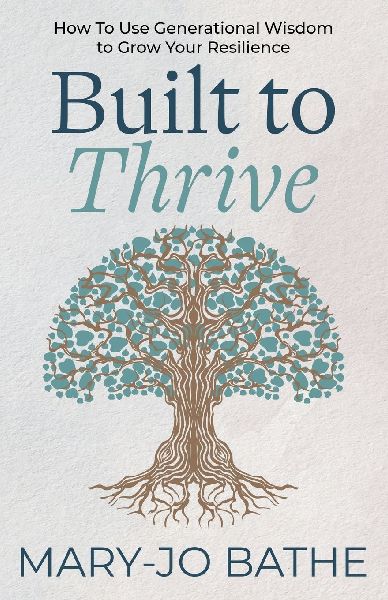 Built to Thrive: How to Use Generational Wisdom to Grow Your Resilience