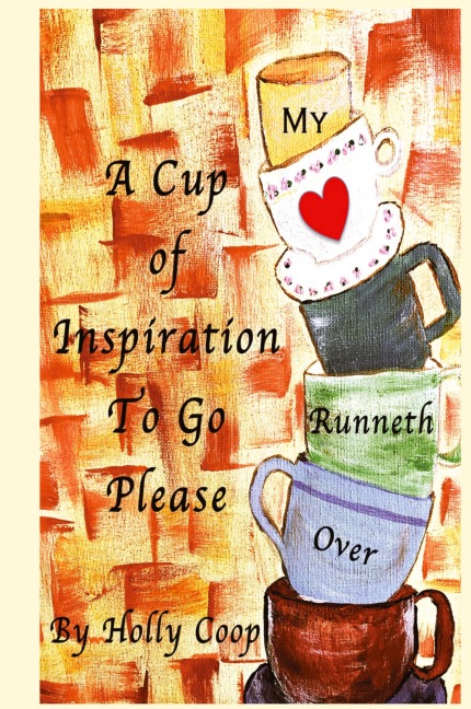 A Cup of Inspiration To Go Please: My Heart Runneth Over