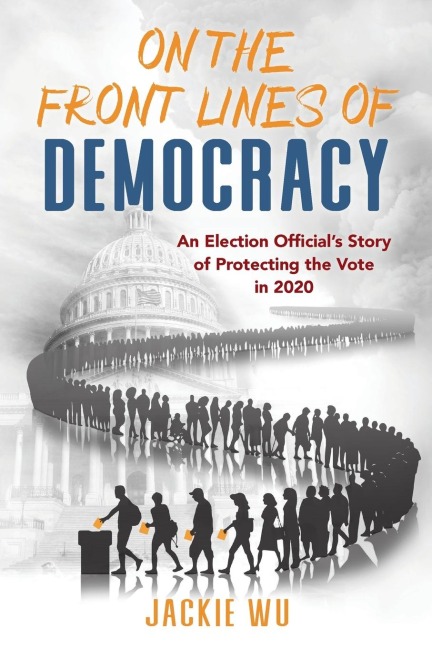 On the Front Lines of Democracy: An Election Officials Story of Protecting the Vote in 2020