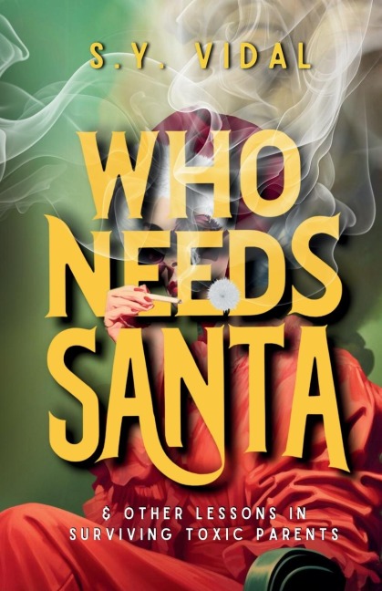 Who Needs Santa? & Other Lessons in Surviving Toxic Parents