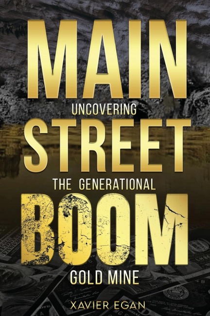 MAIN STREET BOOM: Uncovering the Generational Gold Mine