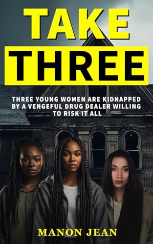 Take Three Three Young Women are Kidnapped by a Vengeful Drug Dealer Willing to Risk it All