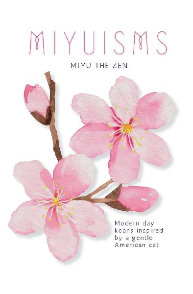 MIYUISMS: Modern day koans inspired  by a gentle American cat