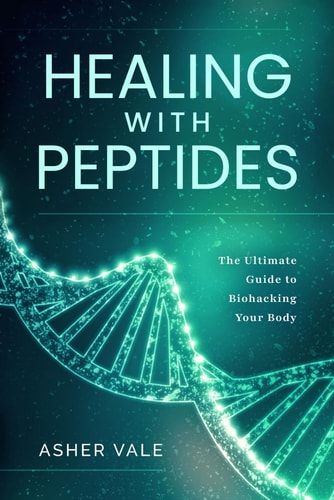 Healing with Peptides The Ultimate Guide to Biohacking Your Body