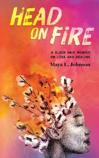 Head on Fire: A Black Hair Memoir on Loss and Healing