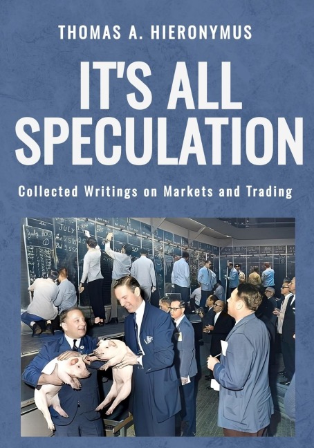 It's All Speculation: Collected Writings on Markets and Trading