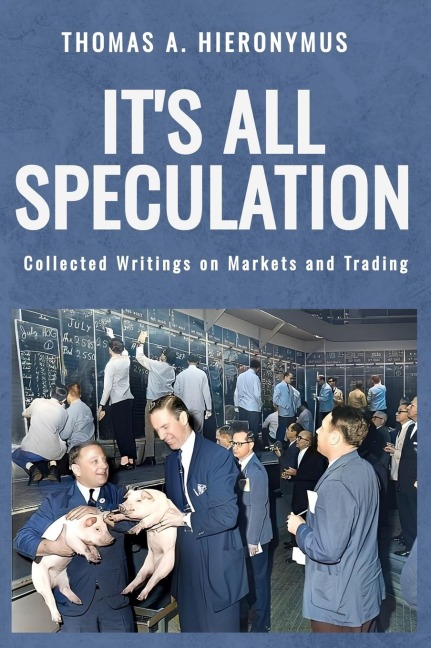 It's All Speculation: Collected Writings on Markets and Trading