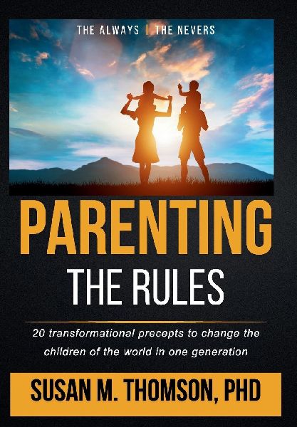 Parenting: The Rules: 20 transformational precepts to change the children of the world in one generation
