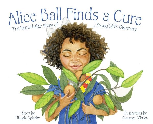 Alice Ball Finds a Cure: The Remarkable Story of a Young Girls Discovery