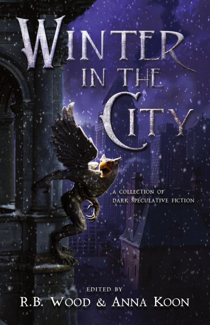 Winter in the City: A Collection of Dark Speculative Fiction