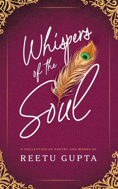 Whispers of the Soul: A Collection of Poetry and Works by Reetu Gupta